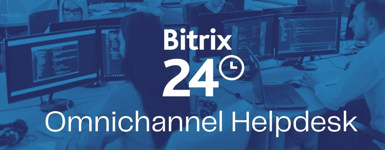 Mastering the Omnichannel Helpdesk in Bitrix24 Mastering the Omnichannel Helpdesk in Bitrix24